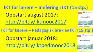 Oppstart januar 2018:
http://bit.ly/iktpedmooc2018
Oppstart august 2017:
http://bit.ly/iktmooc2017
 