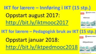 Oppstart januar 2018:
http://bit.ly/iktpedmooc2018
Oppstart august 2017:
http://bit.ly/iktmooc2017
 