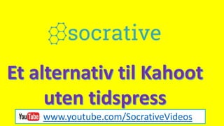 www.youtube.com/SocrativeVideos
 