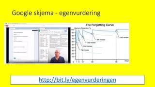 Google skjema - egenvurdering
http://bit.ly/egenvurderingen
 