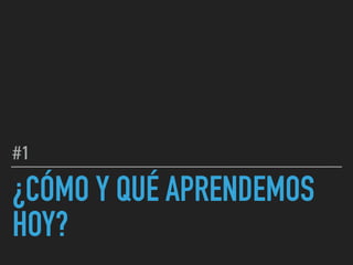 ¿CÓMO Y QUÉ APRENDEMOS
HOY?
#1
 