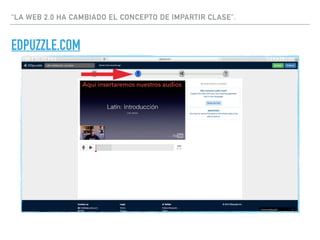 “LA WEB 2.0 HA CAMBIADO EL CONCEPTO DE IMPARTIR CLASE”.
EDPUZZLE.COM
Aquí insertaremos nuestros audios
 