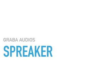 SPREAKER
GRABA AUDIOS
 
