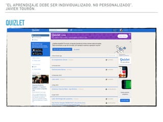 “EL APRENDIZAJE DEBE SER INDIVIDUALIZADO, NO PERSONALIZADO”.
JAVIER TOURÓN.
QUIZLET
 