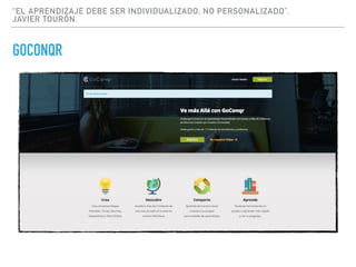 “EL APRENDIZAJE DEBE SER INDIVIDUALIZADO, NO PERSONALIZADO”.
JAVIER TOURÓN.
GOCONQR
 