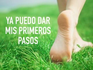 YA PUEDO DAR
MIS PRIMEROS
PASOS
 