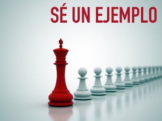 SÉ UN EJEMPLO
 