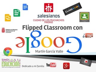 Flipped Classroom con
Martín García Valle
Dedicado a mi familia
 