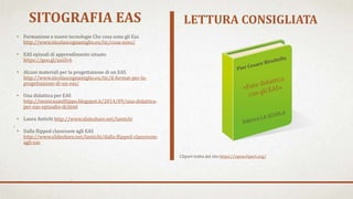 SITOGRAFIA EAS
• Formazione e nuove tecnologie Che cosa sono gli Eas
http://www.nicolascognamiglio.eu/tic/cosa-sono/
• EAS...