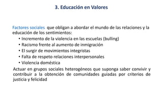 3. Educación en Valores 
Factores socialesque obligan a abordar el mundo de las relaciones y la educación de los sentimien...