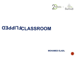 MOHAMED ELADL
FLIPPED
CLASSROOM
 