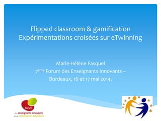 Flipped classroom & gamification - 7ème forum des Enseignants Innovants