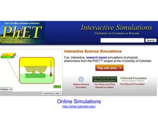 Online Simulations
  http://phet.colorado.edu/
 