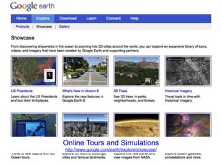 Online Tours and Simulations
http://www.google.com/earth/explore/showcase/
 