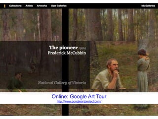 Online: Google Art Tour
  http://www.googleartproject.com/
 