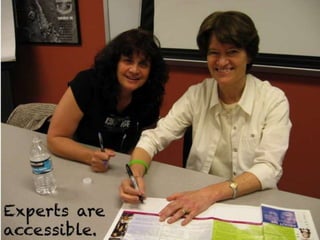 Experts are
accessible.
 