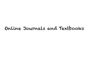 Online Journals and Textbooks
 