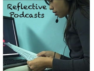 Reflective
Podcasts
 