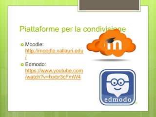 Piattaforme per la condivisione
 Moodle:
http://moodle.vallauri.edu
/
 Edmodo:
https://www.youtube.com
/watch?v=fxxbr3cFmW4
prof. Marcello Meinero, 2016
 