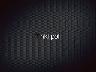 Tinki pali
 