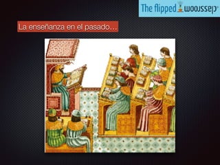 La enseñanza en el pasado…
 