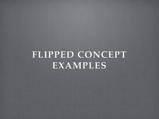 FLIPPED CONCEPT!
EXAMPLES
 