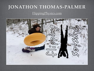 JONATHON THOMAS-PALMER
FlippingPhysics.com
 