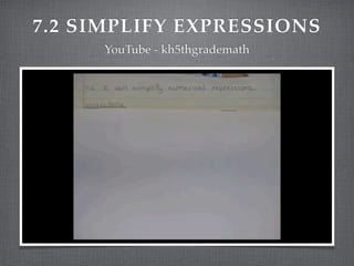 7.2 SIMPLIFY EXPRESSIONS
YouTube - kh5thgrademath
 