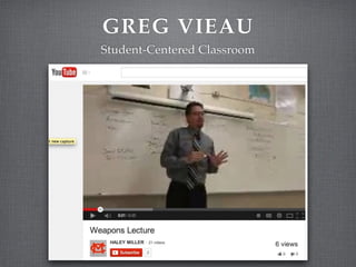 GREG VIEAU
Student-Centered Classroom
 