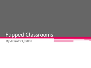 Flipped Classrooms
By Jennifer Quillen
 