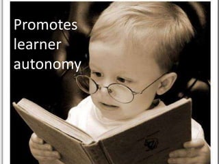 Promotes
learner
autonomy
 
