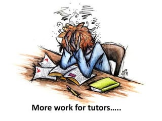 More work for tutors…..
 