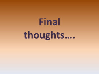 Final
thoughts….
 