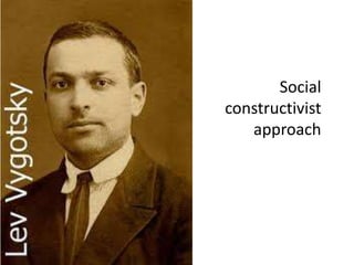 Social
constructivist
approach
 