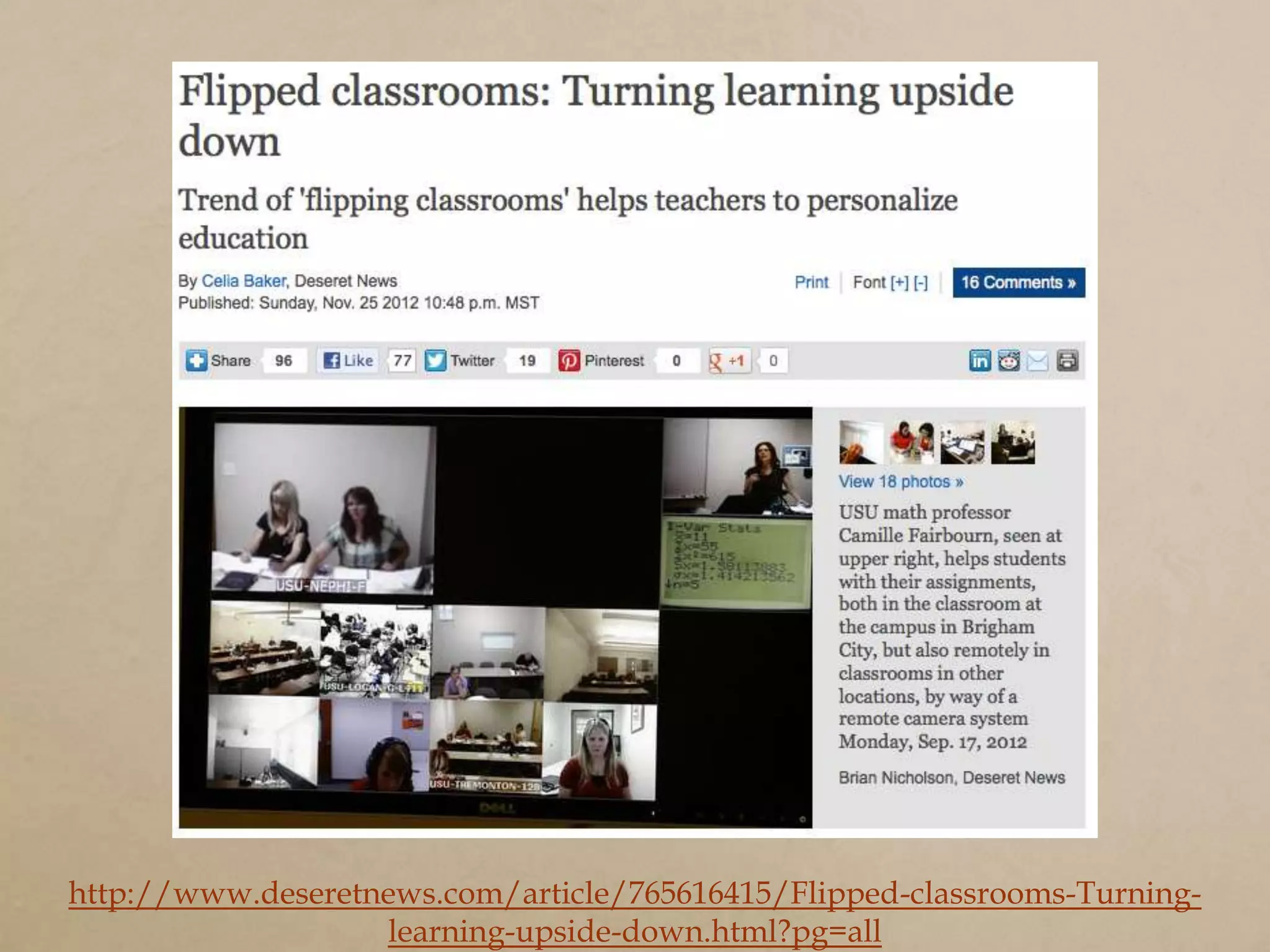 http://www.deseretnews.com/article/765616415/Flipped-classrooms-Turning-
                   learning-upside-down.html?pg=all
 