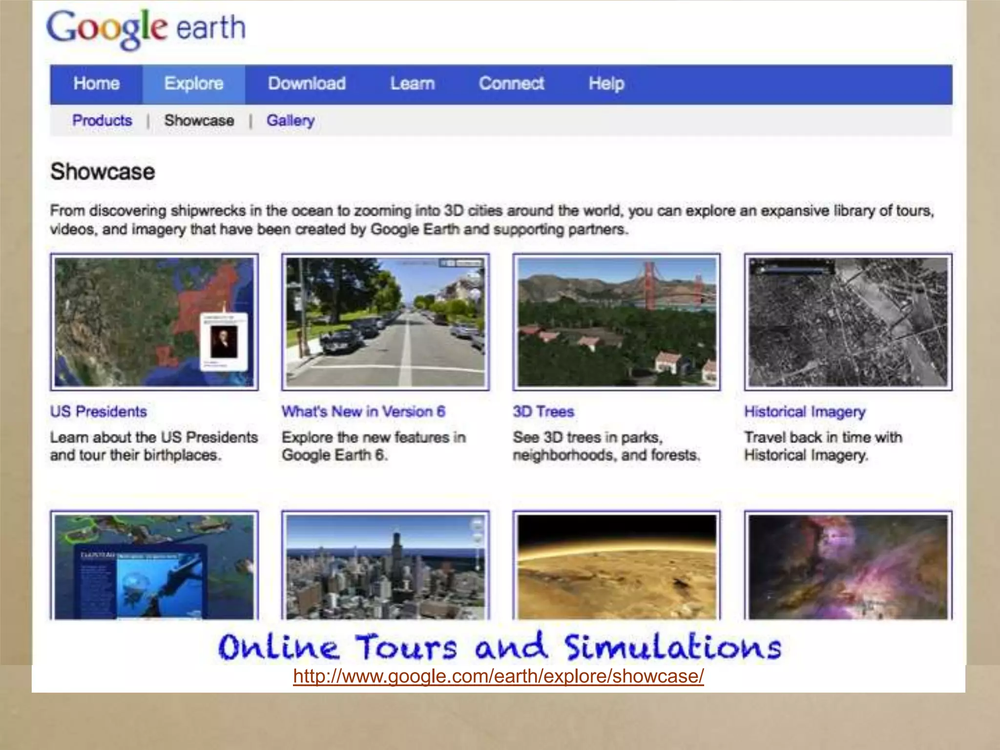 Online Tours and Simulations
http://www.google.com/earth/explore/showcase/
 
