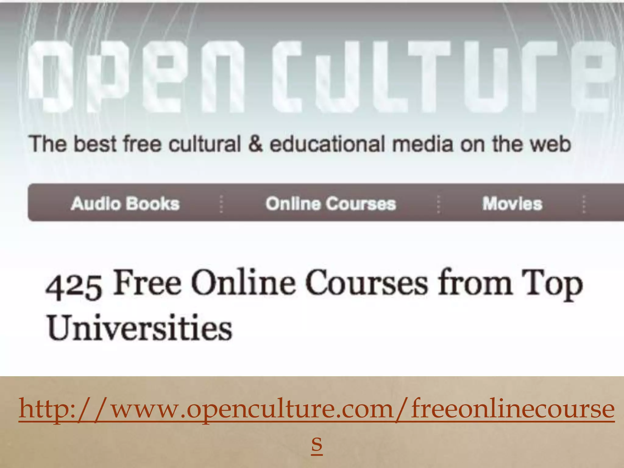 http://www.openculture.com/freeonlinecourse
                    s
 