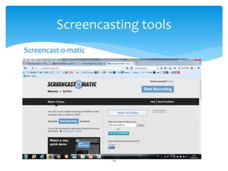 Screencasting tools 
Screencast-o-matic 
24 
 