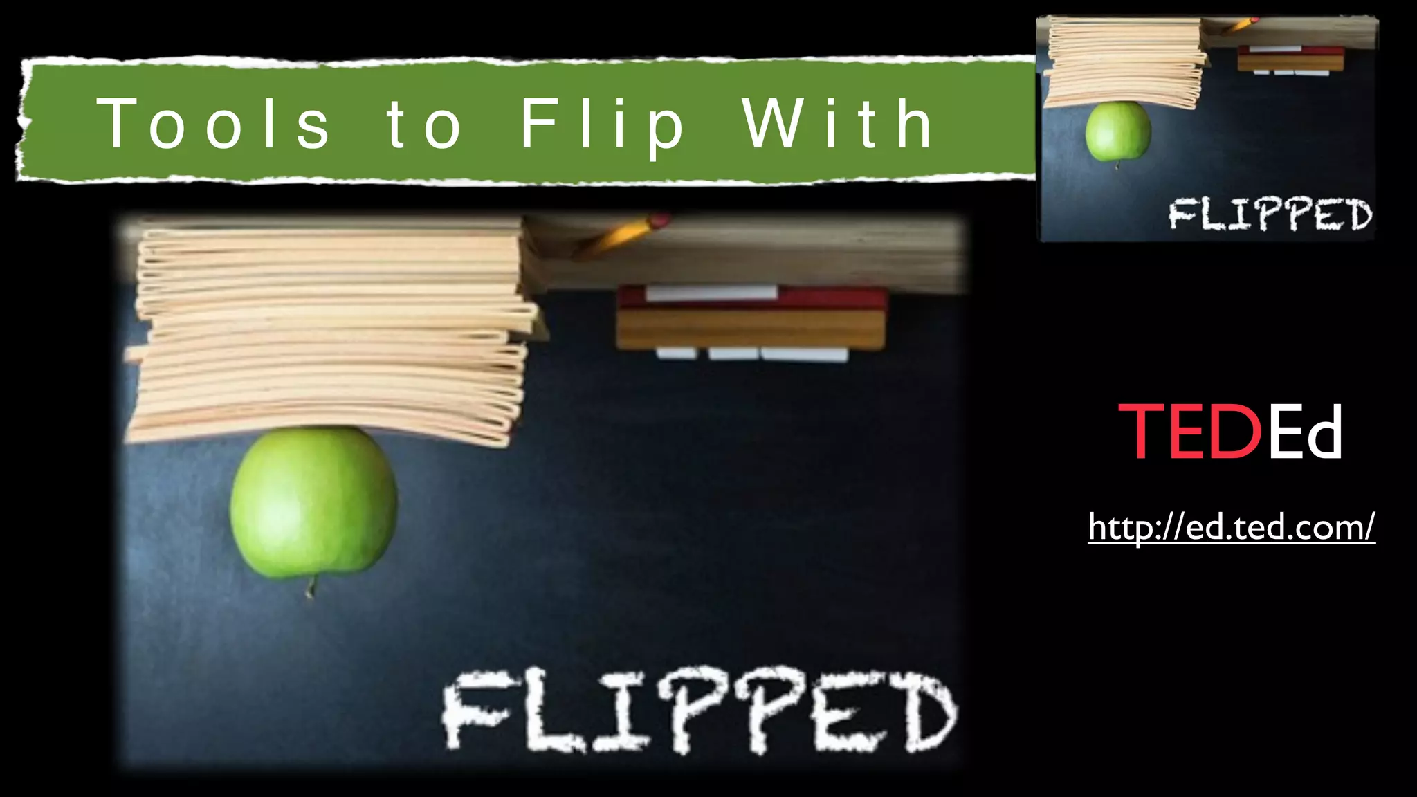 To o l s t o F l i p W i t h



                                TEDEd
                               http://ed.ted.com/
 