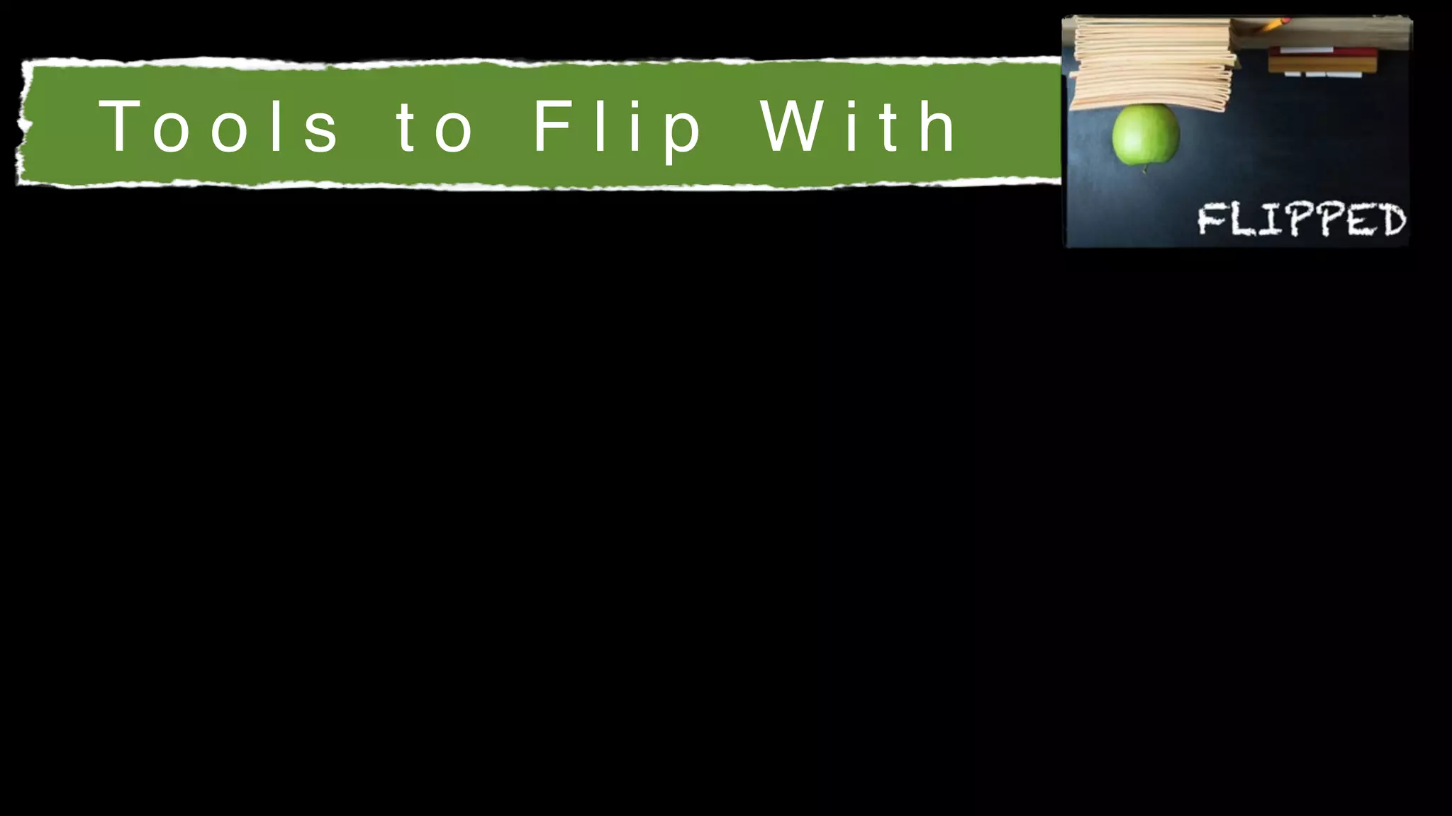 To o l s t o F l i p W i t h
 