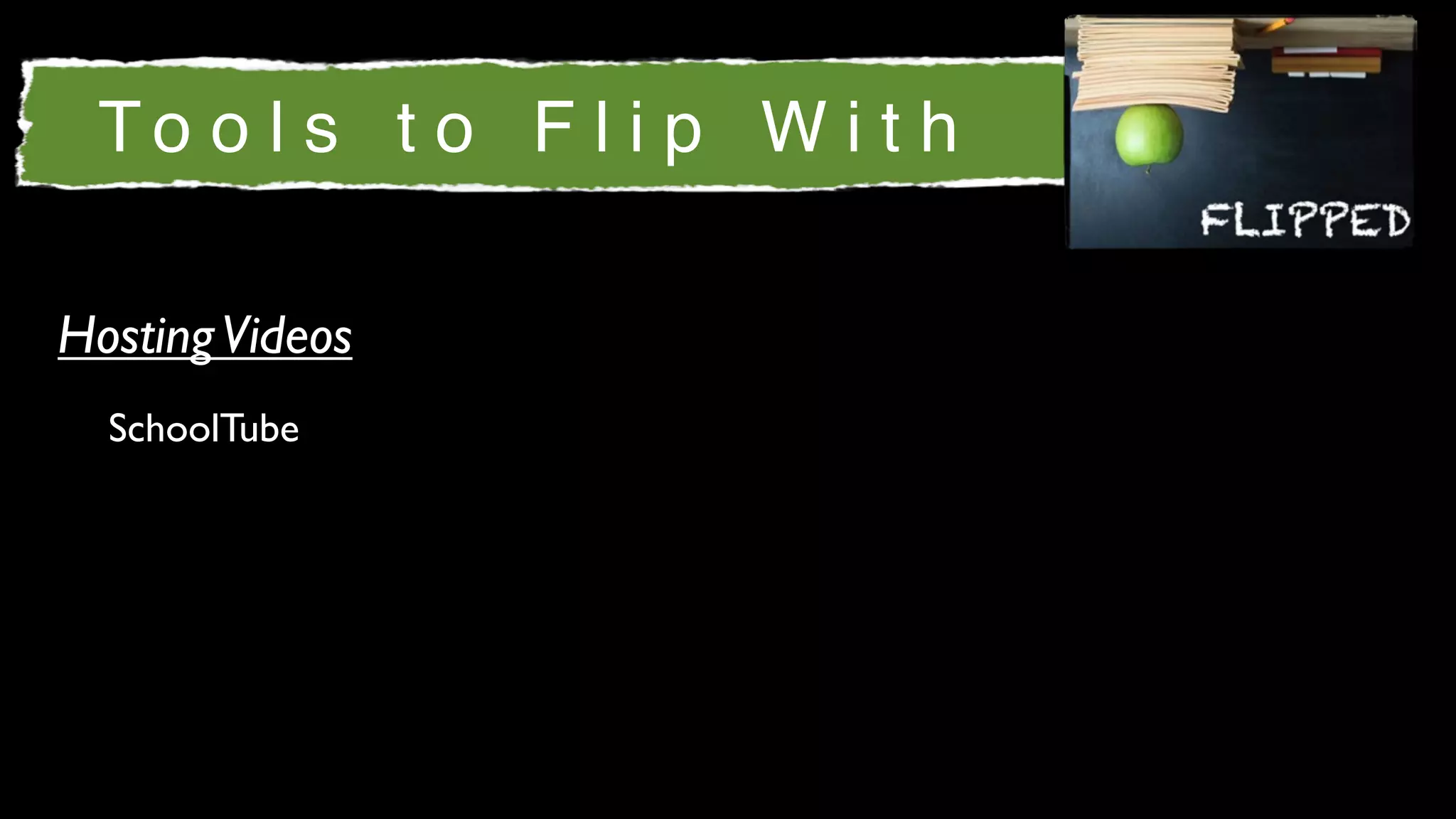 To o l s t o F l i p W i t h

Hosting Videos
  SchoolTube
 