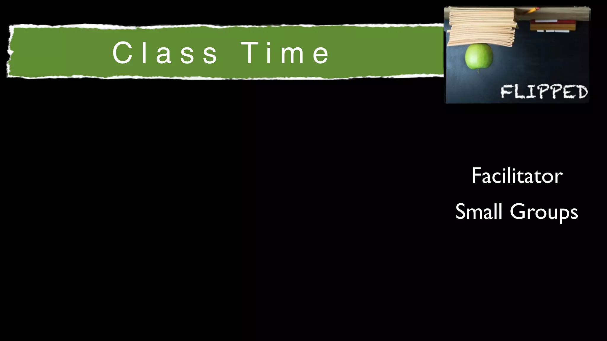 Class Time



              Facilitator
             Small Groups
 
