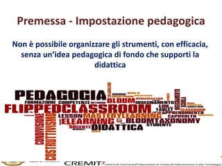 Premessa - Impostazione pedagogica
Non è possibile organizzare gli strumenti, con efficacia,
senza un’idea pedagogica di f...
