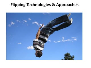 Flipping Technologies & Approaches

 
