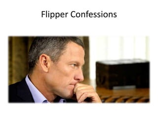 Flipper Confessions

 