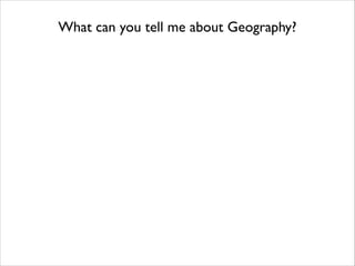 What can you tell me about Geography?

 