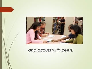 and discuss with peers.