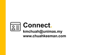 Connect.
kmchuah@unimas.my
www.chuahkeeman.com
 