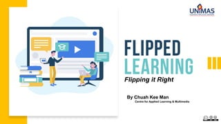 Flipping it Right
By Chuah Kee Man
Centre for Applied Learning & Multimedia
 