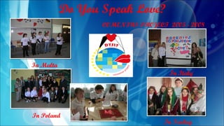 Do You Speak Love?
In Poland
In Turkey
In Italy
In Malta
COMENIUS PROJECT 2005 - 2008
 
